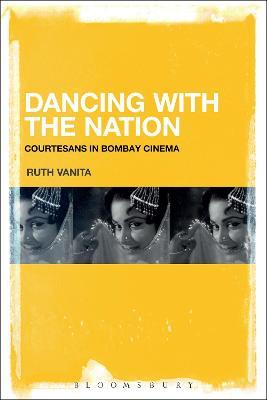 Dancing with the Nation: Courtesans in Bombay Cinema - Ruth Vanita - cover