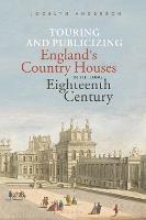 Touring and Publicizing England's Country Houses in the Long Eighteenth Century - Jocelyn Anderson - cover
