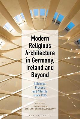 Modern Religious Architecture in Germany, Ireland and Beyond: Influence, Process and Afterlife since 1945 - cover