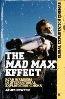 The Mad Max Effect: Road Warriors in International Exploitation Cinema - James Newton - cover