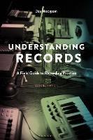 Understanding Records, Second Edition: A Field Guide to Recording Practice - Jay Hodgson - cover