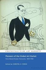 Pioneers of the Global Art Market: Paris-Based Dealer Networks, 1850-1950