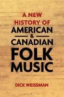 A New History of American and Canadian Folk Music - Dick Weissman - cover