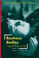 Bauhaus Bodies: Gender, Sexuality, and Body Culture in Modernism's Legendary Art School - cover