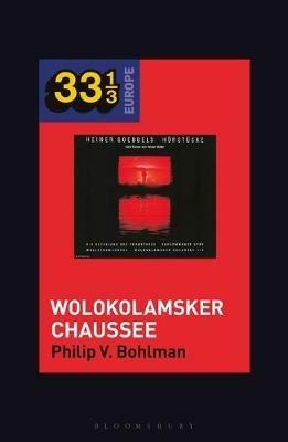 Heiner Müller and Heiner Goebbels’s Wolokolamsker Chaussee - Philip V. Bohlman - cover