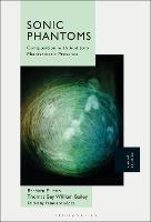 Sonic Phantoms: Composition with Auditory Phantasmatic Presence - Barbara Ellison,Thomas Bey William Bailey - cover
