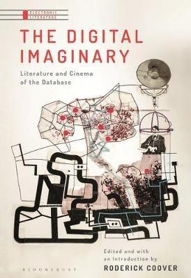The Digital Imaginary: Literature and Cinema of the Database - cover