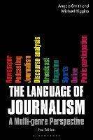 The Language of Journalism: A Multi-Genre Perspective - Angela Smith,Michael Higgins - cover