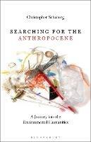 Searching for the Anthropocene: A Journey into the Environmental Humanities - Christopher Schaberg - cover