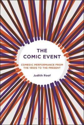 The Comic Event: Comedic Performance from the 1950s to the Present - Judith Roof - cover