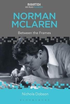 Norman McLaren: Between the Frames - Nichola Dobson - cover