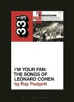 Various Artists' I'm Your Fan: The Songs of Leonard Cohen - Ray Padgett - cover