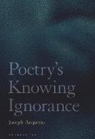 Poetry's Knowing Ignorance - Joseph Acquisto - cover