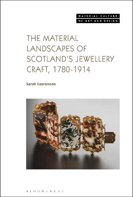 The Material Landscapes of Scotland’s Jewellery Craft, 1780-1914 - Sarah Laurenson - cover