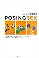 Posing Sex: Toward a Perceptual Ethics for Literary and Visual Art - Alan Singer - cover