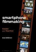 Smartphone Filmmaking: Theory and Practice - Max Schleser - cover