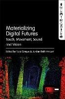 Materializing Digital Futures: Touch, Movement, Sound and Vision - cover