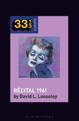 Edith Piaf's Recital 1961 - David L. Looseley - cover