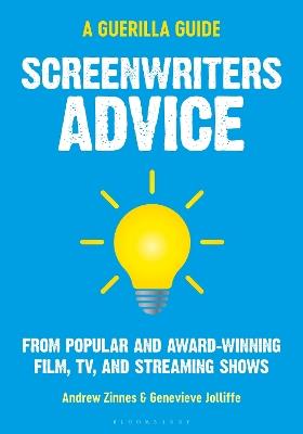 Screenwriters Advice: From Popular and Award Winning Film, TV, and Streaming Shows - Andrew Zinnes,Genevieve Jolliffe - cover