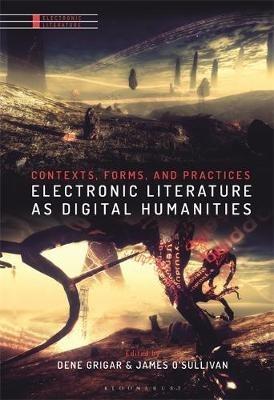 Electronic Literature as Digital Humanities: Contexts, Forms, and Practices - cover