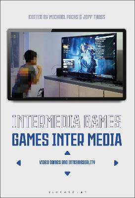 Intermedia Games—Games Inter Media: Video Games and Intermediality - cover