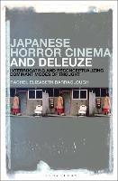 Japanese Horror Cinema and Deleuze: Interrogating and Reconceptualizing Dominant Modes of Thought - Rachel Elizabeth Barraclough - cover