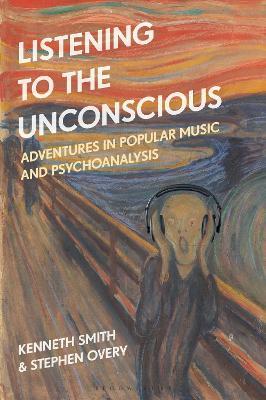 Listening to the Unconscious: Adventures in Popular Music and Psychoanalysis - Kenneth Smith,Stephen Overy - cover