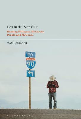 Lost in the New West: Reading Williams, McCarthy, Proulx and McGuane - Mark Asquith - cover