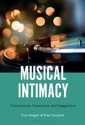 Musical Intimacy: Construction, Connection, and Engagement - Zack Stiegler,Todd Campbell - cover