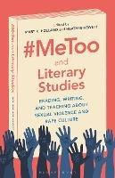 #MeToo and Literary Studies: Reading, Writing, and Teaching about Sexual Violence and Rape Culture - cover