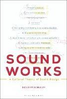 Sound Works: A Cultural Theory of Sound Design