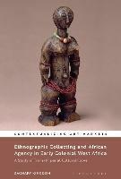 Ethnographic Collecting and African Agency in Early Colonial West Africa: A Study of Trans-Imperial Cultural Flows - Zachary Kingdon - cover