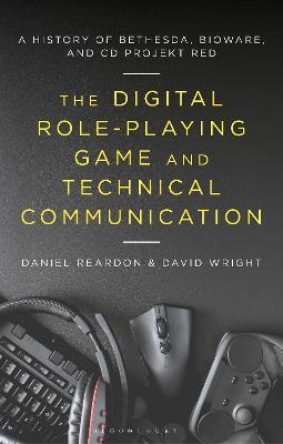 The Digital Role-Playing Game and Technical Communication: A History of Bethesda, BioWare, and CD Projekt Red - Daniel Reardon,David Wright - cover