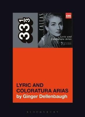 Maria Callas's Lyric and Coloratura Arias - Ginger Dellenbaugh - cover