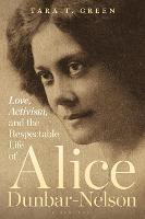 Love, Activism, and the Respectable Life of Alice Dunbar-Nelson - Tara T. Green - cover