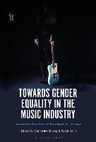 Towards Gender Equality in the Music Industry: Education, Practice and Strategies for Change - cover