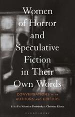 Women of Horror and Speculative Fiction in Their Own Words: Conversations with Authors and Editors