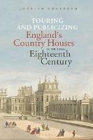 Touring and Publicizing England's Country Houses in the Long Eighteenth Century - Jocelyn Anderson - cover