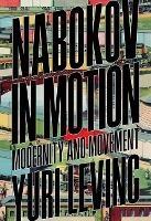 Nabokov in Motion: Modernity and Movement - Yuri Leving - cover
