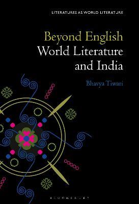 Beyond English: World Literature and India - Bhavya Tiwari - cover