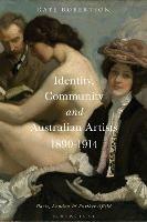 Identity, Community and Australian Artists, 1890-1914: Paris, London and Further Afield - Kate R. Robertson - cover