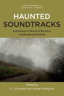Haunted Soundtracks: Audiovisual Cultures of Memory, Landscape, and Sound - cover