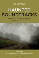 Haunted Soundtracks: Audiovisual Cultures of Memory, Landscape, and Sound