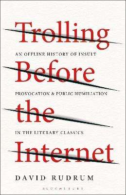 Trolling Before the Internet: An Offline History of Insult, Provocation, and Public Humiliation in the Literary Classics - David Rudrum - cover