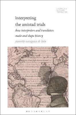 Interpreting the Amistad Trials: How Interpreters and Translators Make and Shape History - Jeanette Zaragoza-De León - cover