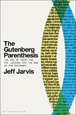 The Gutenberg Parenthesis: The Age of Print and Its Lessons for the Age of the Internet