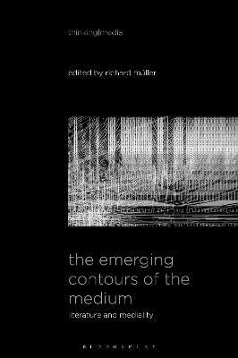 The Emerging Contours of the Medium: Literature and Mediality - cover