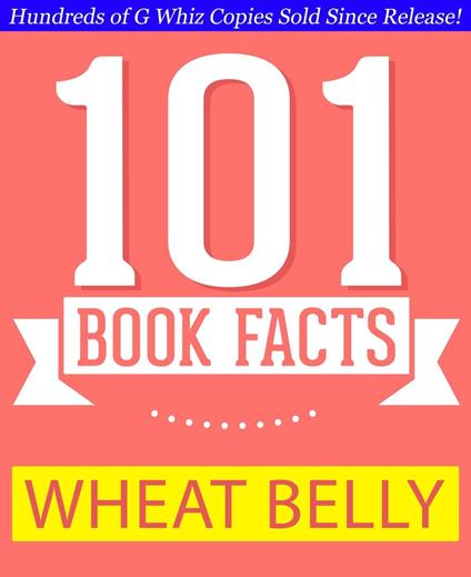 Wheat Belly - 101 Amazing Facts You Didn't Know