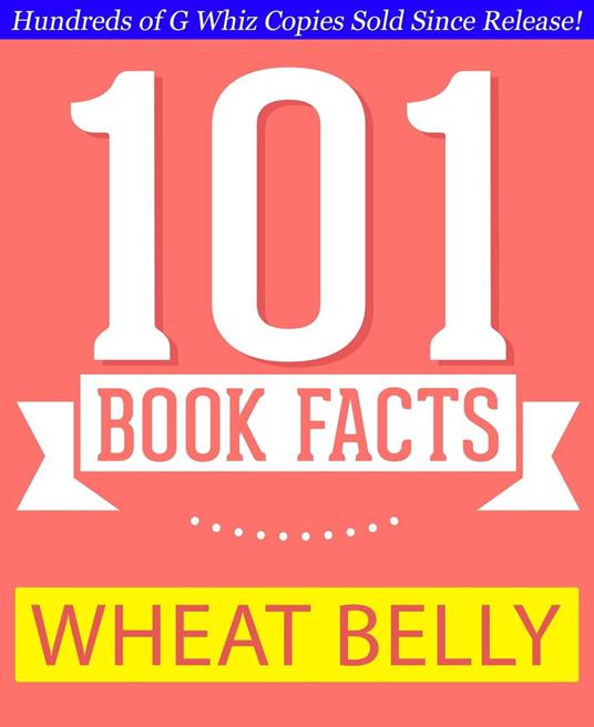 Wheat Belly - 101 Amazing Facts You Didn't Know