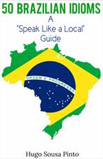50 Brazilian Idioms: A 